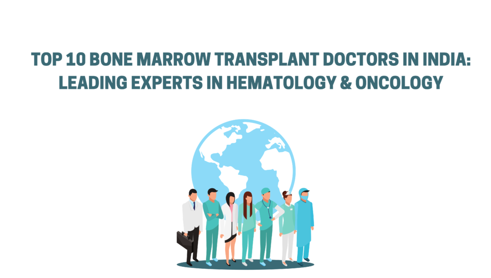 Top 10 Bone Marrow Transplant Doctors in India